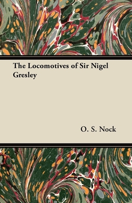 The Locomotives of Sir Nigel Gresley