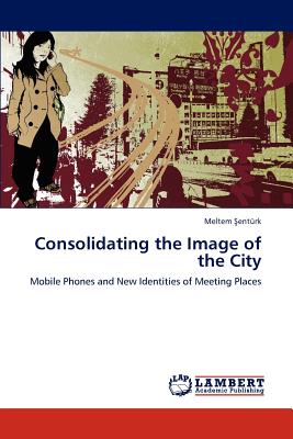 غلاف كتاب Consolidating the Image of the City
