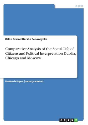 Comparative Analysis of the Social Life of Citizens and Political Interpretation Dublin, Chicago and Moscow