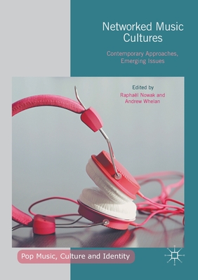 Networked Music Cultures : Contemporary Approaches, Emerging Issues