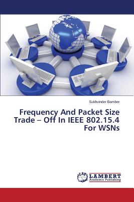 Frequency And Packet Size Trade - Off In IEEE 802.15.4 For WSNs