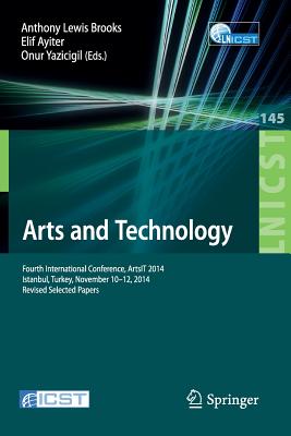 Arts and Technology : Fourth International Conference, ArtsIT 2014, Istanbul, Turkey, November 10-12, 2014, Revised Selected Papers