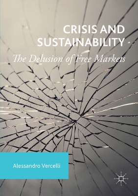 Crisis and Sustainability : The Delusion of Free Markets