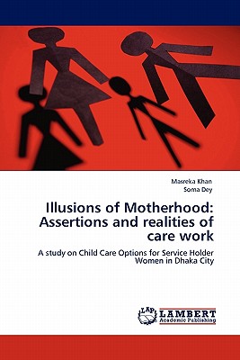 غلاف كتاب Illusions of Motherhood: Assertions and Realities of Care Work