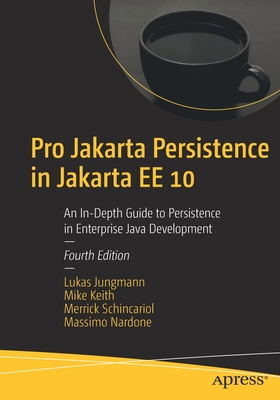 Pro Jakarta Persistence in Jakarta EE 10 : An In-Depth Guide to Persistence in Enterprise Java Development