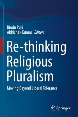 Re-thinking Religious Pluralism : Moving Beyond Liberal Tolerance