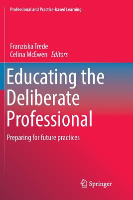 Educating the Deliberate Professional : Preparing for future practices