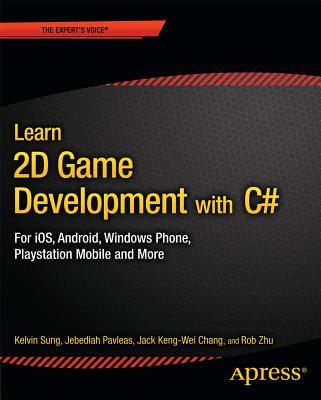 Learn 2D Game Development with C# : For iOS, Android, Windows Phone, Playstation Mobile and More