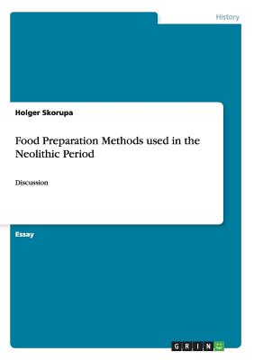 Food Preparation Methods used in the Neolithic Period:Discussion