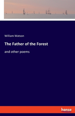 The Father of the Forest:and other poems