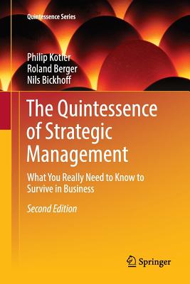 The Quintessence of Strategic Management : What You Really Need to Know to Survive in Business