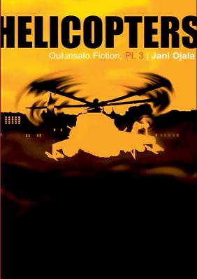 غلاف كتاب Helicopters:Oulunsalo Fiction, Part Three