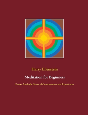 Meditation for Beginners:Forms, Methods, States of Consciousness and Experiences