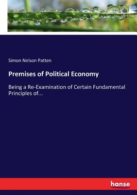 غلاف كتاب Premises of Political Economy:Being a Re-Examination of Certain Fundamental Principles of...