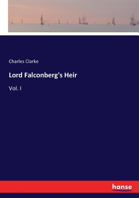 غلاف كتاب Lord Falconberg's Heir:Vol. I