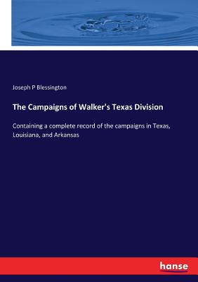 غلاف كتاب The Campaigns of Walker's Texas Division  :Containing a complete record of the campaigns in Texas, Louisiana, and Arkansas
