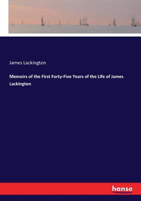غلاف كتاب Memoirs of the First Forty-Five Years of the Life of James Lackington