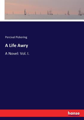 غلاف كتاب A Life Awry:A Novel: Vol. I.