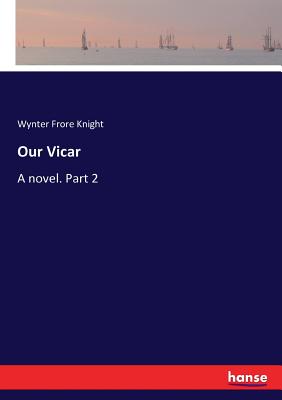 غلاف كتاب Our Vicar :A novel. Part 2