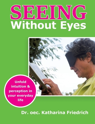 غلاف كتاب Seeing Without Eyes:Unfold intuition & perception in your everyday life