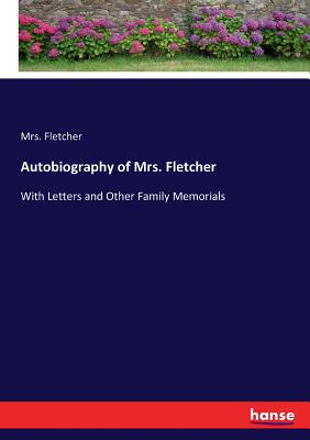غلاف كتاب Autobiography of Mrs. Fletcher:With Letters and Other Family Memorials