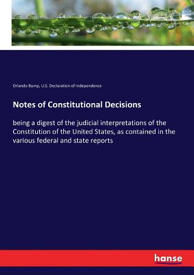 غلاف كتاب Notes of Constitutional Decisions:being a digest of the judicial interpretations of the Constitution of the United States, as contained in the various