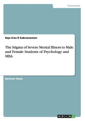 The Stigma of Severe Mental Illness to Male and Female Students of Psychology and MBA