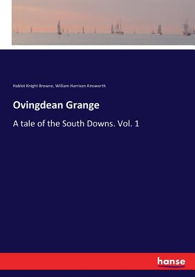 Ovingdean Grange :A tale of the South Downs. Vol. 1