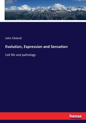 Evolution, Expression and Sensation:Cell life and pathology