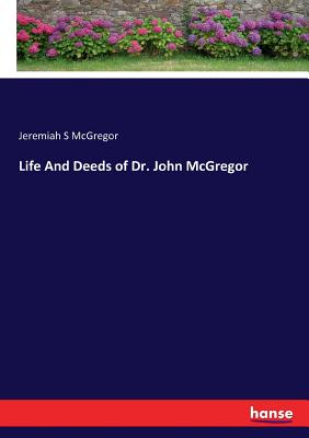 غلاف كتاب Life And Deeds of Dr. John McGregor