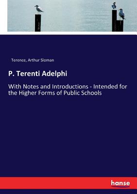 P. Terenti Adelphi :With Notes and Introductions - Intended for the Higher Forms of Public Schools