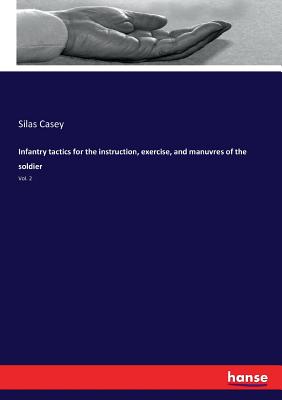 Infantry tactics for the instruction, exercise, and manuvres of the soldier:Vol. 2