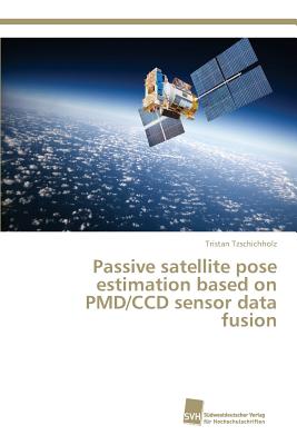 Passive satellite pose estimation based on PMD/CCD sensor data fusion