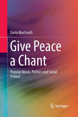 Give Peace a Chant : Popular Music, Politics and Social Protest