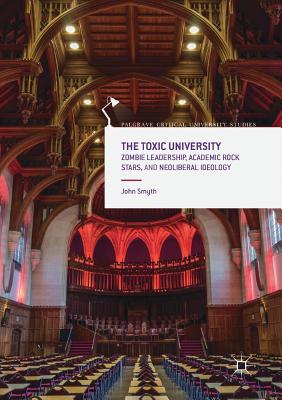 The Toxic University : Zombie Leadership, Academic Rock Stars and Neoliberal Ideology