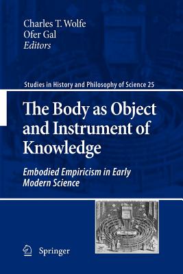 The Body as Object and Instrument of Knowledge : Embodied Empiricism in Early Modern Science