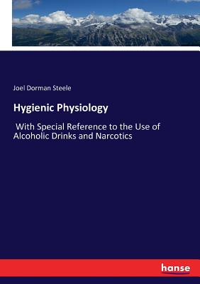 Hygienic Physiology:With Special Reference to the Use of Alcoholic Drinks and Narcotics