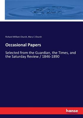 Occasional Papers:Selected from the Guardian, the Times, and the Saturday Review / 1846-1890