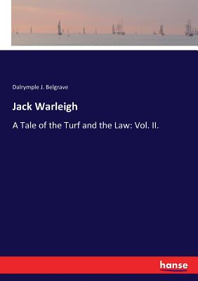 غلاف كتاب Jack Warleigh:A Tale of the Turf and the Law: Vol. II.