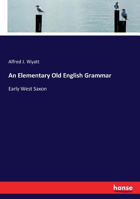 An Elementary Old English Grammar:Early West Saxon