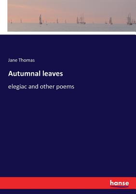 غلاف كتاب Autumnal leaves:elegiac and other poems