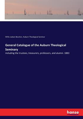 غلاف كتاب General Catalogue of the Auburn Theological Seminary:including the trustees, treasurers, professors, and alumni. 1883