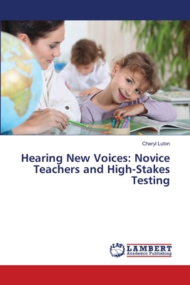 غلاف كتاب Hearing New Voices: Novice Teachers and High-Stakes Testing