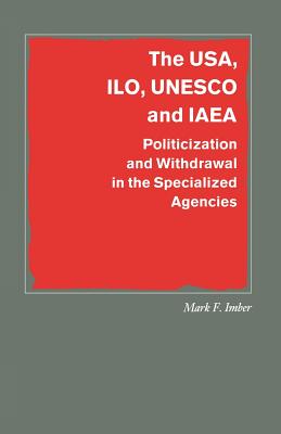 The USA, ILO, UNESCO and IAEA : Politicization and Withdrawal in the Specialized Agencies