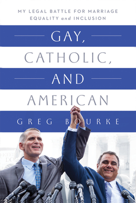 Gay, Catholic, and American: My Legal Battle for Marriage Equality and Inclusion