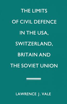 The Limits of Civil Defence in the USA, Switzerland, Britain and the Soviet Union : The Evolution of Policies since 1945