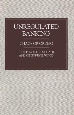 Unregulated Banking : Chaos or Order?