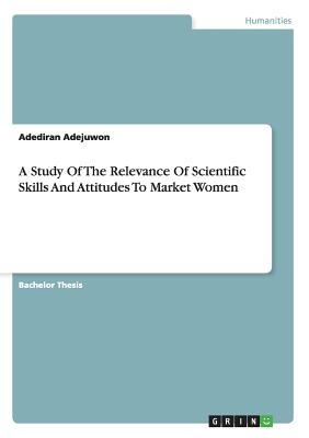 غلاف كتاب A Study Of The Relevance Of Scientific Skills And Attitudes To Market Women