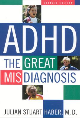 ADHD: The Great Misdiagnosis, Revised Edition
