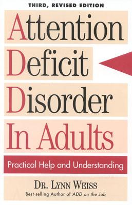 Attention Deficit Disorder In Adults: Practical Help and Understanding, 3rd Revised Edition